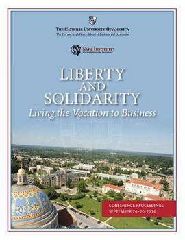 Paperback Liberty and Solidarity: Living the Vocation to Business: Conference Proceedings Book