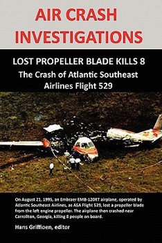 Paperback Air Crash Investigations: LOST PROPELLER BLADE KILLS 8, The Crash of Atlantic Southeast Airlines Flight 529 Book