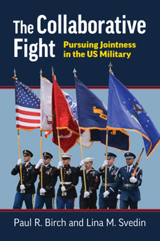 Hardcover The Collaborative Fight: Pursuing Jointness in the Us Military Book