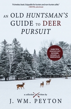 Paperback An Old Huntsman's Guide to Deer Pursuit: Learn from Someone Else's Successes, Mistakes and Observations Book