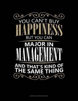 You Can't Buy Happiness But You Can Major In Management And That's Kind Of The Same Thing: Genkouyoushi Notebook
