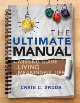Paperback The Ultimate Manual: The Missing Guide to Living a Meaningful Life Book