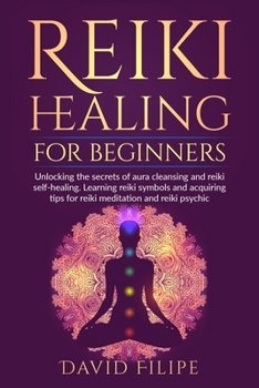 Paperback Reiki Healing for Beginners: Unlocking the secrets of aura cleansing and reiki self-healing. Learning reiki symbols and acquiring tips for reiki me Book
