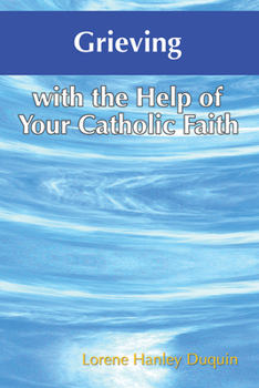 Grieving With the Help of Your Catholic Faith 159276200X Book Cover
