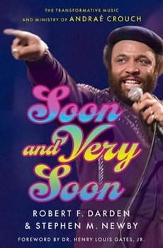 Hardcover Soon and Very Soon: The Transformative Music and Ministry of Andraé Crouch Book