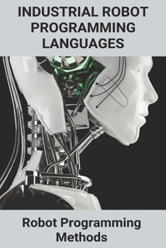 Paperback Industrial Robot Programming Languages: Robot Programming Methods: Robot Programming Languages Book