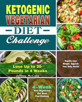 Paperback Ketogenic Vegetarian Diet Challenge: 4-Week Keto Vegetarian Diet Meal Plan Challenge - Rapidly Lose Weight, Upgrade Your Body Health - Lose Up to 20 P Book