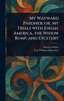 Hardcover My Wayward Pardner; or, My Trials With Josiah, America, the Widow Bump, and Etcetery Book