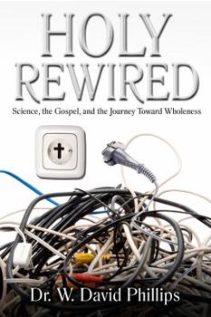 Paperback Holy Rewired: Science, the Gospel and the Journey Toward Wholeness Book