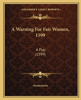 Paperback A Warning For Fair Women, 1599: A Play (1599) Book
