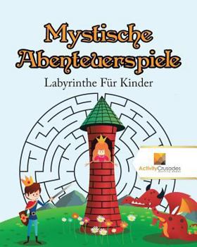 Paperback Mystische Abenteuerspiele: Labyrinthe Für Kinder [German] Book