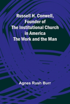 Paperback Russell H. Conwell, Founder of the Institutional Church in America; The Work and the Man Book