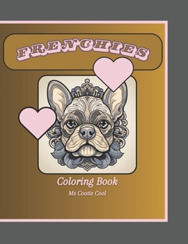 Paperback Frenchies Coloring Book: French Bulldog coloring book for relaxation and support of furry friends Book