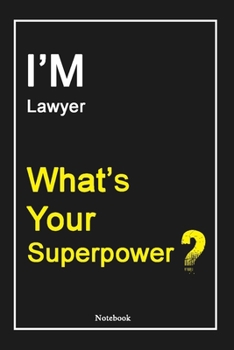 Paperback I'M Lawyer What's Your Superpower ?: Lawyer Notebook with Unique Touch For Every Lawyer - Diary - 120 Pages(6''x9'') - Lined Blank Notebook -Gift for Book