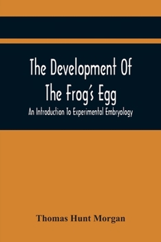 Paperback The Development Of The Frog'S Egg: An Introduction To Experimental Embryology Book