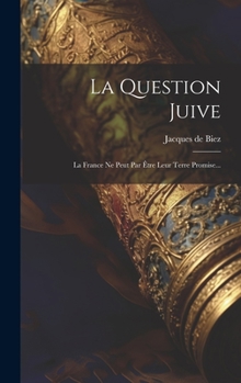 Hardcover La Question Juive: La France Ne Peut Par Être Leur Terre Promise... [French] Book