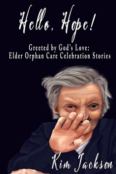 Paperback Hello, Hope!: Greeted by God's Love: Elder Orphan Care Celebration Stories Book