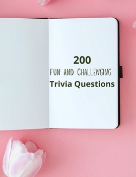 Paperback 200 Fun and Challenging Trivia Questions: Have fun with trivia questions at your leisure. Book