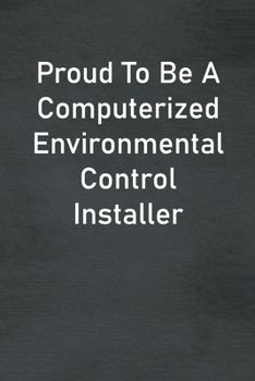 Paperback Proud To Be A Computerized Environmental Control Installer: Lined Notebook For Men, Women And Co Workers Book