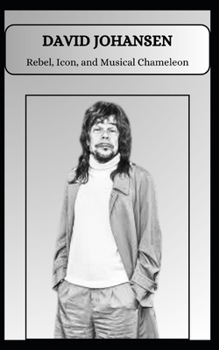 Paperback DAVID JOHANSEN Rebel, Icon, and Musical Chameleon Book