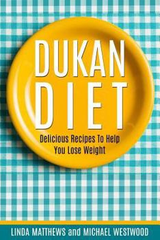 Paperback Dukan Diet: Delicious Recipes To Help You Lose Weight Book