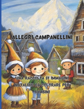 Paperback Allegri Campanellini 68 grandi pagine 8.5 x 11 inch Pace, gioia e divertimento con i pastelli: Una Raccolta di Immagini Natalizie da Colorare per Bamb [Italian] Book