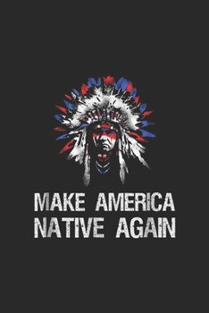 Make America Native Again: Anti Trump Native Indian Make America Native Again! Journal/Notebook Blank Lined Ruled 6x9 100 Pages