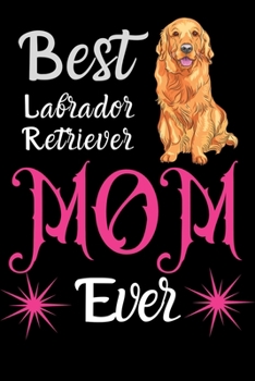 Paperback Best Labrador Retriever Mom: Best Gift for Labrador Retriever Lovers Women, 6x9 inch 100 Pages Christmas & Birthday Gift / Journal / Notebook / Dia Book