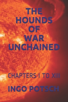 THE HOUNDS OF WAR UNCHAINED: CHAPTERS I TO XIII