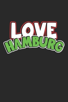 Love Hamburg: Notebook, Journal Gift Idea for Globetrotters and Travel Fans dot grid 6x9 120 pages