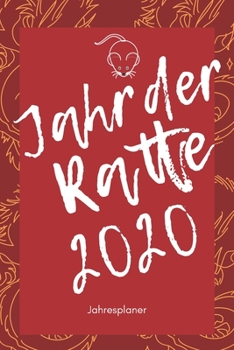 Jahr der Ratte 2020: A5 Jahresplaner 2020 | Organizer | Jahreskalender | Buchkalender | Wochenkalender | Terminplaner für Jahresvorsätze, Asiaten, ... schönes Neujahrs Geschenk (German Edition)