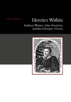 Paperback Heretics Within: Anthony Wotton, John Goodwin and the Orthodox Divines Book