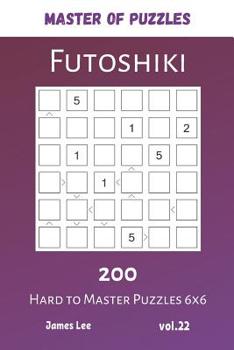 Paperback Master of Puzzles - Futoshiki 200 Hard to Master Puzzles 6x6 vol.22 Book