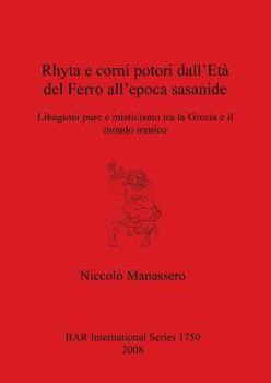 Paperback Rhyta e corni potori dall'Età del Ferro all'epoca sasanide: Libagioni pure e misticismo tra la Grecia e il mondo iranico [Italian] Book