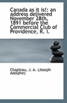 Paperback Canada as It Is!: An Address Delivered November 28th, 1891 Before the Commercial Club of Providence, Book