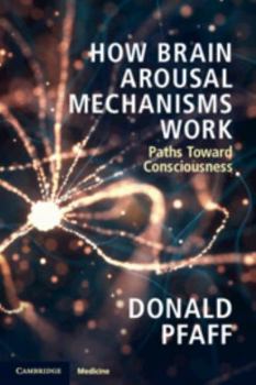 Paperback How Brain Arousal Mechanisms Work: Paths Toward Consciousness Book