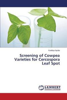 Paperback Screening of Cowpea Varieties for Cercospora Leaf Spot Book