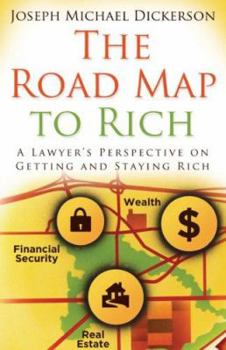 The Road Map to Rich : A Lawyer's Perspective on Getting and Staying Rich