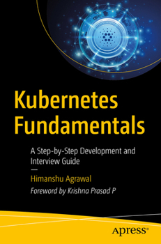 Paperback Kubernetes Fundamentals: A Step-By-Step Development and Interview Guide Book