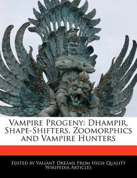 Vampire Progeny: Dhampir, Shape-Shifters, Zoomorphics and Vampire Hunters