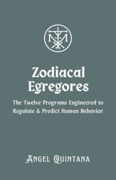 Paperback Zodiacal Egregores: The Twelve Programs Engineered to Regulate and Predict Human Behavior (The War on Signal) Book