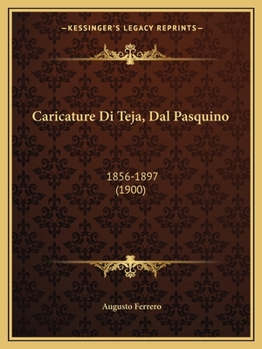 Paperback Caricature Di Teja, Dal Pasquino: 1856-1897 (1900) [Italian] Book