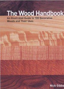 Paperback The Wood Handbook : An Illustrated Guide to 100 Decorative Woods and Their Uses Book