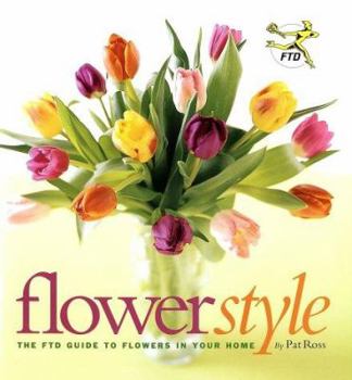 Hardcover Flower Style: The Ftd Guide to Flowers in Your Home Book