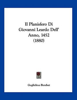 Paperback Il Planisfero Di Giovanni Leardo Dell' Anno, 1452 (1880) [Italian] Book