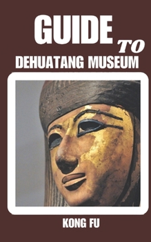 GUIDE TO DEHUATANG MUSEUM