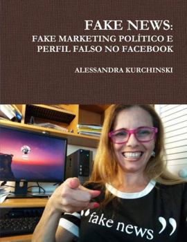 Paperback Fake News: Fake Marketing Político E Perfil Falso No Facebook [Portuguese] Book