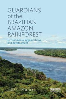 Paperback Guardians of the Brazilian Amazon Rainforest: Environmental Organizations and Development Book