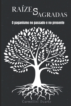 Raízes Sagradas: O Paganismo no Passado e no Presente (Religiões do Mundo) (Portuguese Edition)