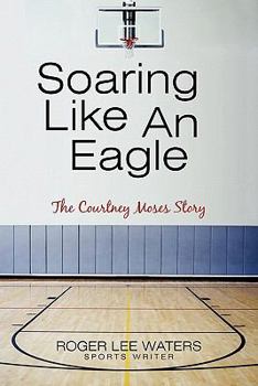 Soaring Like an Eagle the Courtney Moses Story